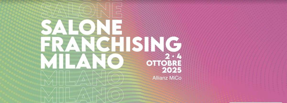 Salone Franchising Milano 2025: opportunità, networking e strumenti per costruire nuove imprese